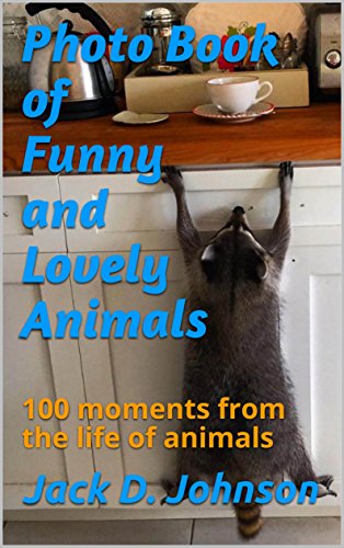 Photo Book of Funny and Lovely Animals: 100 moments from the life of animals