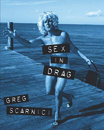SEX IN DRAG: A parody of Madonna's infamous SEX book by Greg Scarnici