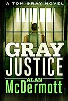 Gray Justice (A Tom Gray Novel Book 1)
