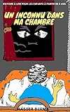 Un inconnu dans ma chambre: Histoire pour les enfants à partir de 5 ans d'après une histoire vraie by Nasser Djama