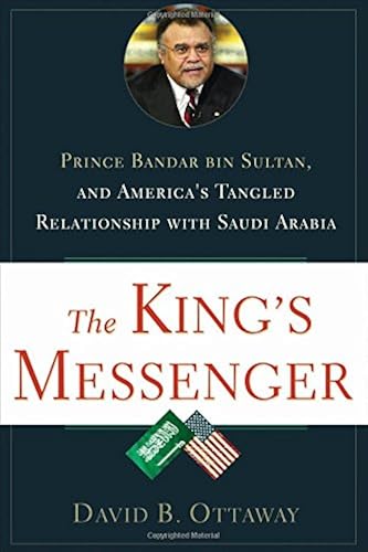 Download The King's Messenger: Prince Bandar Bin Sultan and America's Tangled Relationship PDF