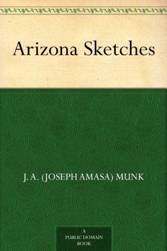 Arizona Sketches by J. A. (Joseph Amasa) Munk