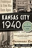 Kansas City 1940: A Watershed Year (American Chronicles)
