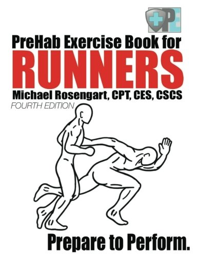 PreHab Exercise Book for Runners - Fourth Edition: Prepare to Perform. by Michael Rosengart