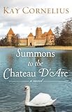 Front cover for the book Summons to the Chateau d'Arc by Kay Cornelius