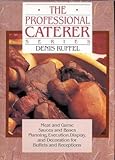 The Professional Caterer Series: Meat and Game,Sauces and Bases, Planning,Execution,Display, and Decoration for Buffets and Receptions, by 