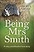 Being Mrs Smith: A Very Unorthodox Love Story by Cheryl Smith