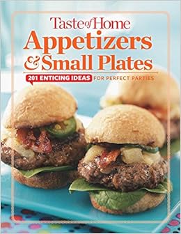 Taste of Home Appetizers & Small Plates: 201 Enticing Ideas For Perfect Parties Taste of Home Appetizers & Small Plates: 201 Enticing Ideas For Perfect Parties