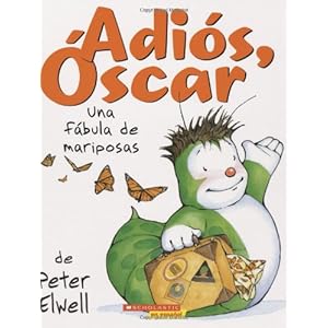 ¡Adiós, Oscar!: Una fábula de mariposas: (Spanish language edition of Adios, Oscar!) (¡Adiós, Óscar!) (Spanish Edition)