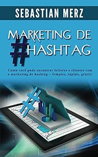 Livro Marketing de #Hashtag: Como você pode encontrar leitores e clientes com o marketing de hashtag  -  Simples, rápido, grátis!