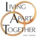 Living Apart Together: A Unique Path to Marital Happiness, or The Joy of Sharing Lives Without Sharing an Address