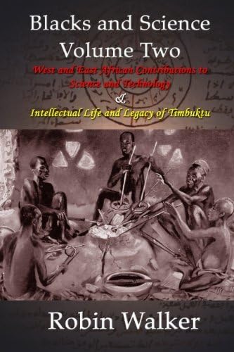 Blacks and Science Volume Two: West and East African Contributions to Science and Technology AND Intellectual Life and Legacy of Timbuktu