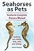 Seahorses as Pets. Seahorse Complete Owners Manual. Seahorse care, health, tank, costs and feeding. by Edward Eldington