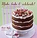 Make, Bake & Celebrate!: How to create beautifully decorated cakes for every occasion by Annie Rigg