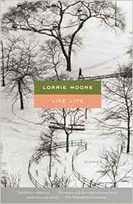 Like Life: Lorrie Moore: 9780375719165: Amazon.com: Books