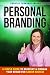 PERSONAL BRANDING: A Simple Guide to Reinvent & Manage Your Brand for Career Success (Get Promoted Fast Book 3)