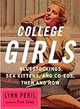 College Girls: Bluestockings, Sex Kittens, and Co-eds, Then and Now, Lynn Peril, 0393327159