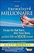 The Unemployed Millionaire: Escape the Rat Race, Fire Your Boss and Live Life on YOUR Terms!