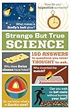 Strange but True Science: 150 Answers to Questions You Never Thought to Ask by 