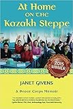 At Home on the Kazakh Steppe: A Peace Corps Memoir