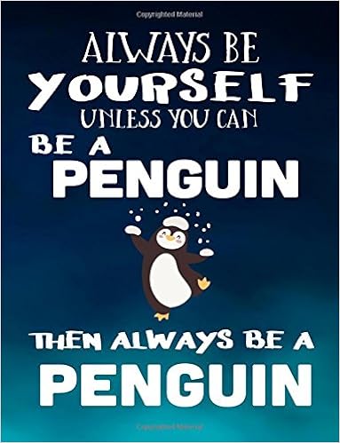 Always Be Yourself Unless You Can Be A Penguin Then Always Be A Penguin: Composition Notebook Journal, by Dartan Creations Always Be Yourself Unless You Can Be A Penguin Then Always Be A Penguin: Composition Notebook Journal, by Dartan Creations