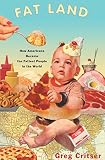 Fat Land: How Americans Became the Fattest People in the World by