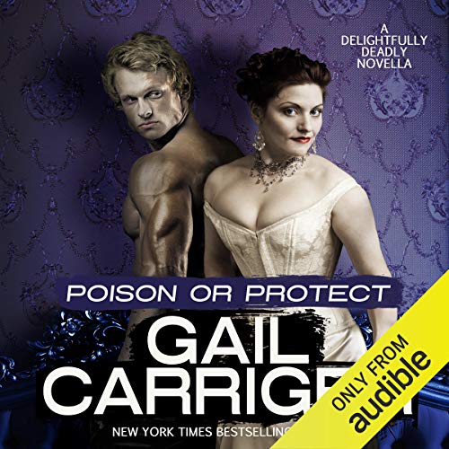 Poison or Protect: A Delightfully Deadly Novella by Gail Carriger
