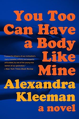 Alexandra KleemanYou Too Can Have a Body Like Mine: A Novel