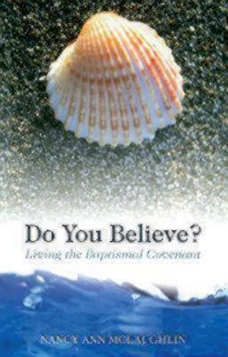 Do You Believe? Living the Baptismal Covenant by Nancy Ann McLaughlin