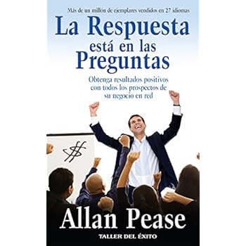 La Respuesta Esta en las Preguntas: Obtenga Resultados Positivos Con Todos los Prospectos de su Negocio en Red = The Answer Is in the Question La Respuesta Esta en las Preguntas: Obtenga Resultados Positivos Con Todos los Prospectos de su Negocio en Red = The Answer Is in the Question