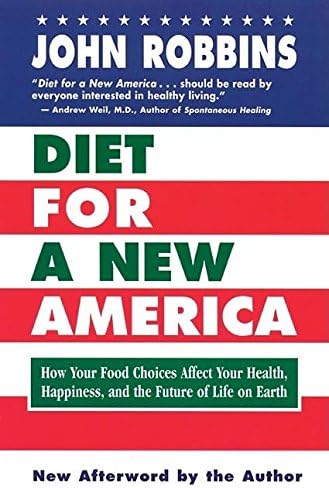 Diet For A New America How Your Food Choices Affect Your Health Happiness And The Future Of Life On Earth Second Edition Robbins John 9781932073546 Amazon Com Books