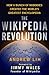 The Wikipedia Revolution: How a Bunch of Nobodies Created the World's Greatest Encyclopedia by Andrew Lih