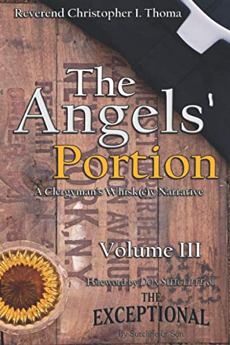 The Angels' Portion, Volume 3: A Clergyman's Whisk(e)y Narrative by Rev. Christopher Ian Thoma