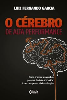 Livro O Cérebro de alta performance: Como orientar seu cérebro para resultados e aproveitar todo o seu potencial de realização