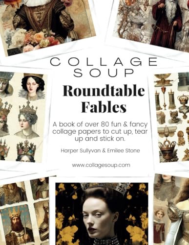 Collage Soup - Roundtable Fables: A book of over 80 fun & fancy collage papers…