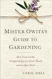Mister Owitas Guide to Gardening How I Learned the Unexpected Joy of a
Green Thumb and an Open Heart Epub-Ebook