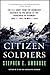 Citizen Soldiers: The U. S. Army from the Normandy Beaches to the Bulge to the Surrender of Germany