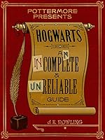 Hogwarts: An Incomplete and Unreliable Guide (Kindle Single) (Pottermore Presents)