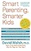 Smart Parenting, Smarter Kids: The One Brain Book You Need to Help Your Child Grow Brighter, Healthier, and Happier