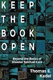 Keep the Book Open: Beyond the Basics of Disaster Spiritual Care by Thomas E. Kadel