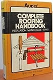 Complete roofing handbook: Installation, maintenance, repair