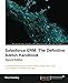 Salesforce CRM: The Definitive Admin Handbook - Second Edition