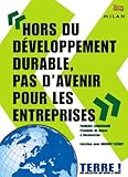 Hors du dÃ©veloppement durable, pas d'avenir pour les entreprises (French Edition) by 