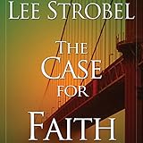 The Case for Faith: A Journalist Investigates the Toughest Objections to Christianity