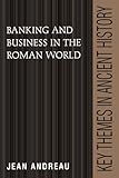 Banking and Business in the Roman World (Key Themes in Ancient History) by Jean Andreau