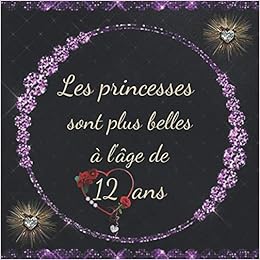 Les Princesses Sont Plus Belles A L Age De 12 Ans Livre D Or Anniversaire 12 Ans Cadeau Anniversaire Fille Robuste Ame Amazon Es Libros