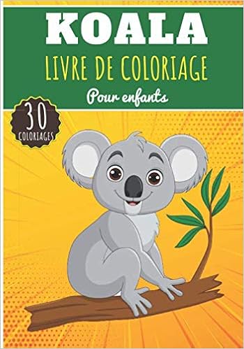 Livre De Coloriage Koala Pour Enfants Filles Garcons Livre Prescolaire 30 Pages Et Dessins Uniques A Colorier Sur Les Koalas Paresseux De L Australie Ideal Activite A La Maison