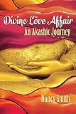 Divine Love Affair: An Akashic Journey by Nancy D Smith, Joan Schaublin