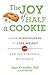 The Joy of Half A Cookie: Using Mindfulness to Lose Weight and End the Struggle With Food by Jean Kristeller