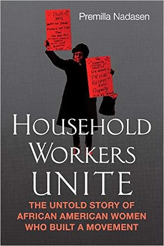 Household Workers Unite: The Untold Story of African American Women Who Built a Movement, by Premilla Nadasen